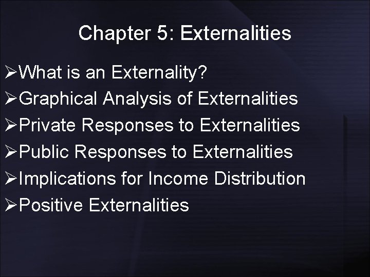 Chapter 5: Externalities ØWhat is an Externality? ØGraphical Analysis of Externalities ØPrivate Responses to