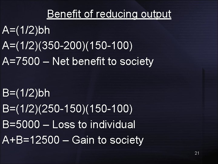 Benefit of reducing output A=(1/2)bh A=(1/2)(350 -200)(150 -100) A=7500 – Net benefit to society