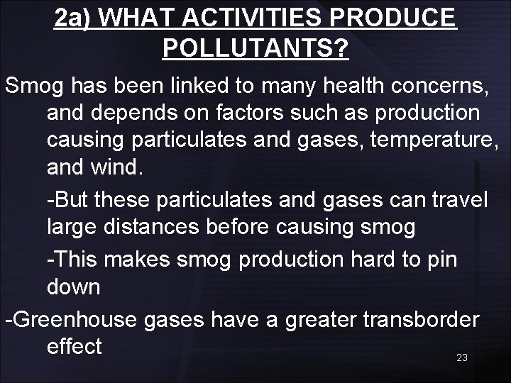 2 a) WHAT ACTIVITIES PRODUCE POLLUTANTS? Smog has been linked to many health concerns,