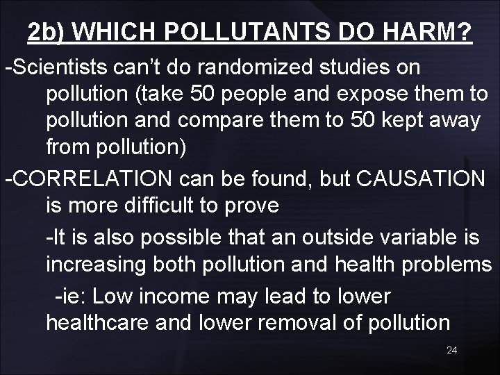 2 b) WHICH POLLUTANTS DO HARM? -Scientists can’t do randomized studies on pollution (take