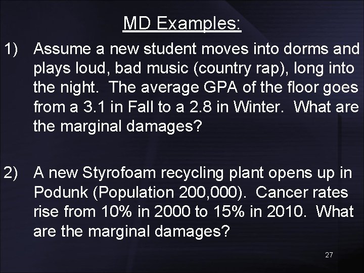 MD Examples: 1) Assume a new student moves into dorms and plays loud, bad