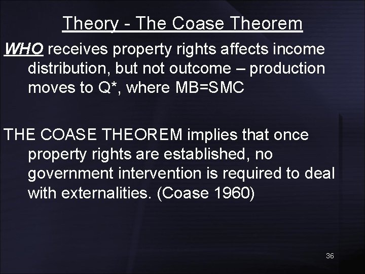 Theory - The Coase Theorem WHO receives property rights affects income distribution, but not