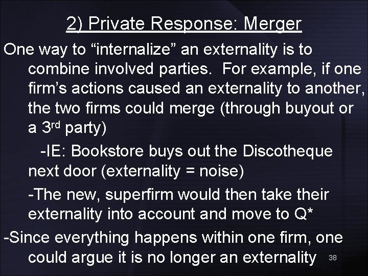 2) Private Response: Merger One way to “internalize” an externality is to combine involved