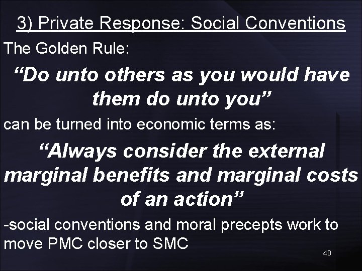 3) Private Response: Social Conventions The Golden Rule: “Do unto others as you would