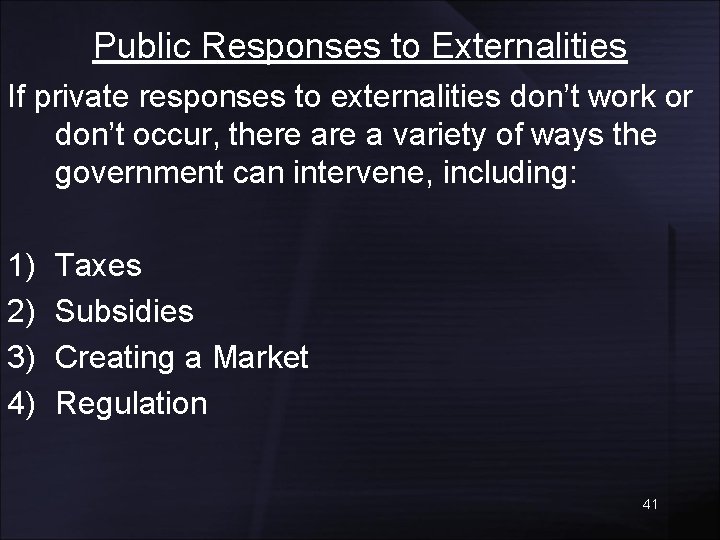 Public Responses to Externalities If private responses to externalities don’t work or don’t occur,