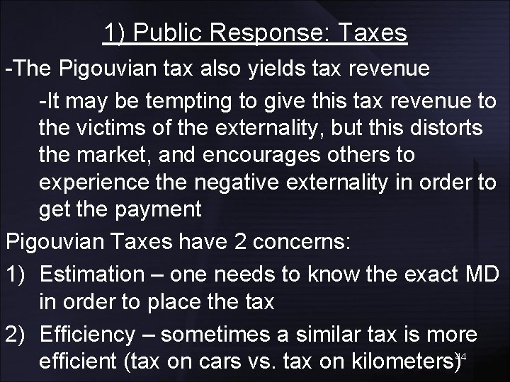 1) Public Response: Taxes -The Pigouvian tax also yields tax revenue -It may be