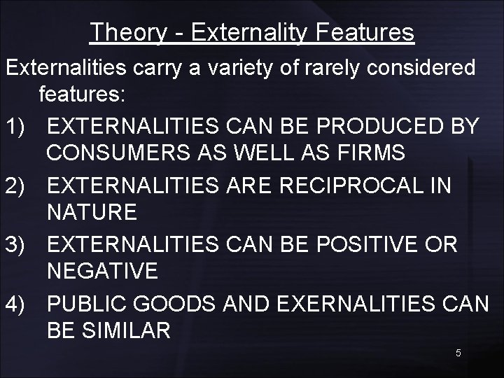 Theory - Externality Features Externalities carry a variety of rarely considered features: 1) EXTERNALITIES