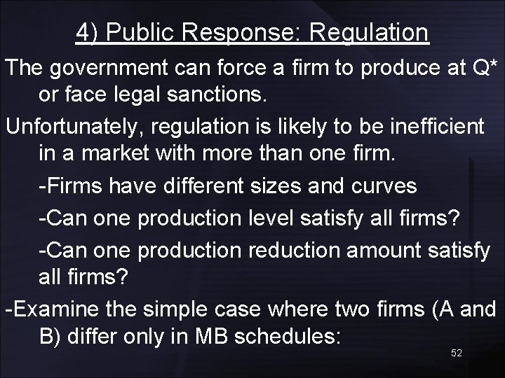 4) Public Response: Regulation The government can force a firm to produce at Q*