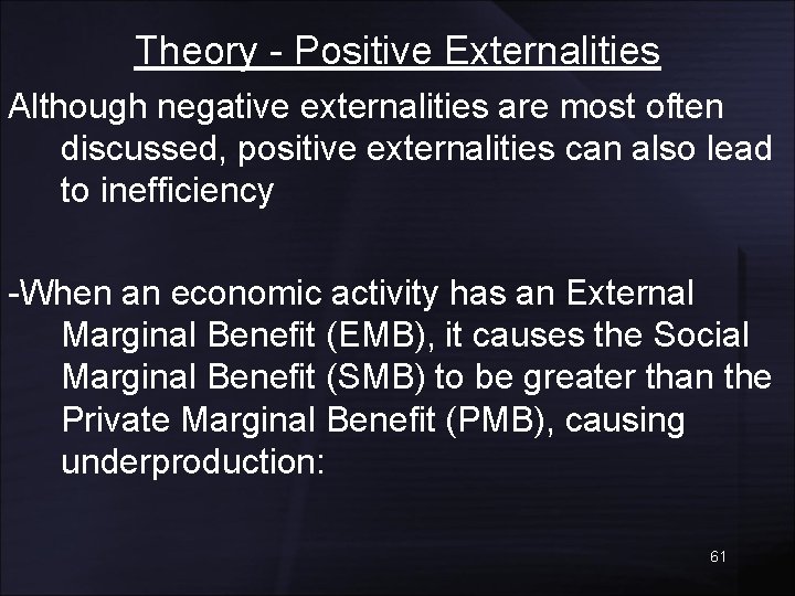 Theory - Positive Externalities Although negative externalities are most often discussed, positive externalities can