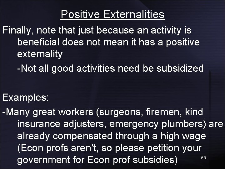 Positive Externalities Finally, note that just because an activity is beneficial does not mean