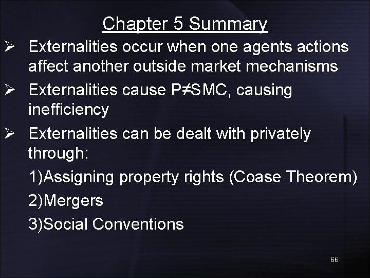 Chapter 5 Summary Ø Externalities occur when one agents actions affect another outside market