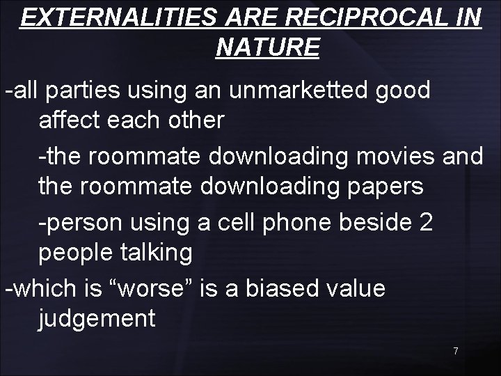 EXTERNALITIES ARE RECIPROCAL IN NATURE -all parties using an unmarketted good affect each other