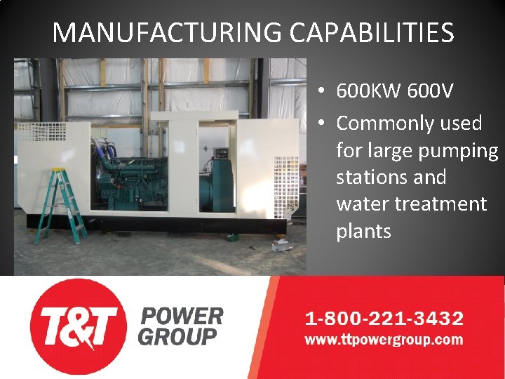 MANUFACTURING CAPABILITIES • 600 KW 600 V • Commonly used for large pumping stations