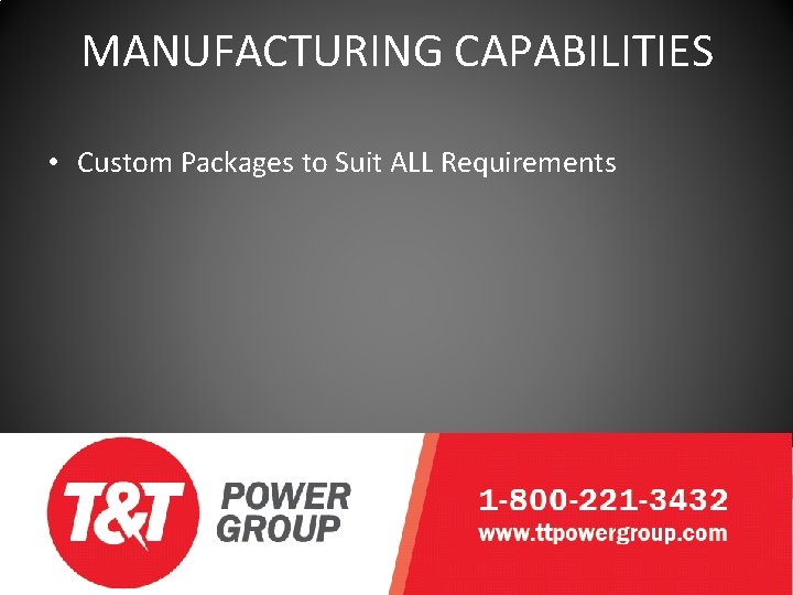 MANUFACTURING CAPABILITIES • Custom Packages to Suit ALL Requirements 