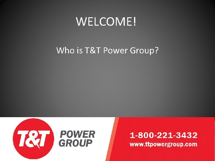 WELCOME! Who is T&T Power Group? 