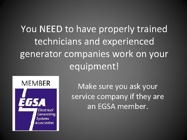 You NEED to have properly trained technicians and experienced generator companies work on your