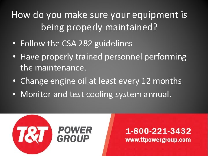 How do you make sure your equipment is being properly maintained? • Follow the