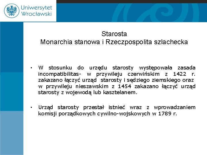 Starosta Monarchia stanowa i Rzeczpospolita szlachecka • W stosunku do urzędu starosty występowała zasada