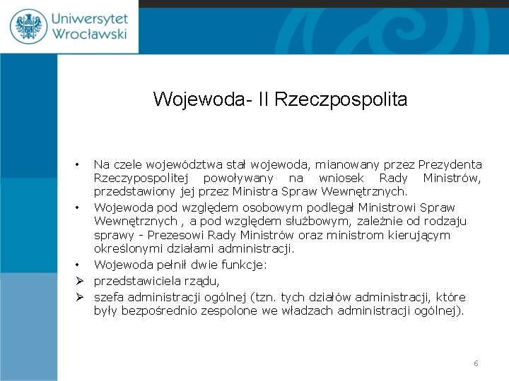 Wojewoda- II Rzeczpospolita Na czele województwa stał wojewoda, mianowany przez Prezydenta Rzeczypospolitej powoływany na