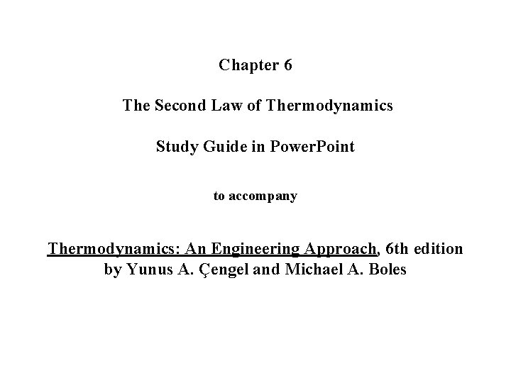 Chapter 6 The Second Law of Thermodynamics Study Guide in Power. Point to accompany