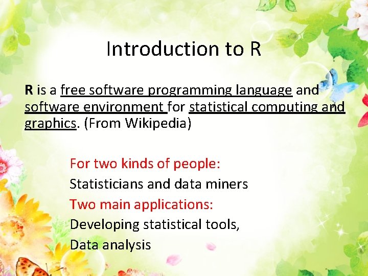 Introduction to R R is a free software programming language and software environment for