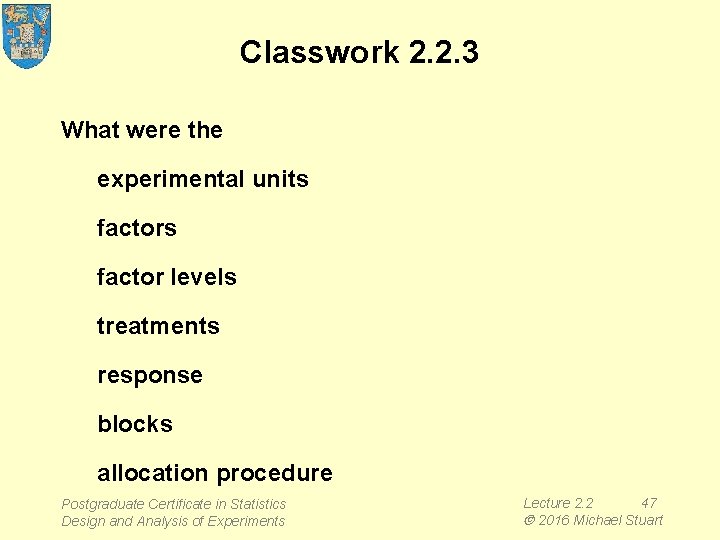 Classwork 2. 2. 3 What were the experimental units factor levels treatments response blocks