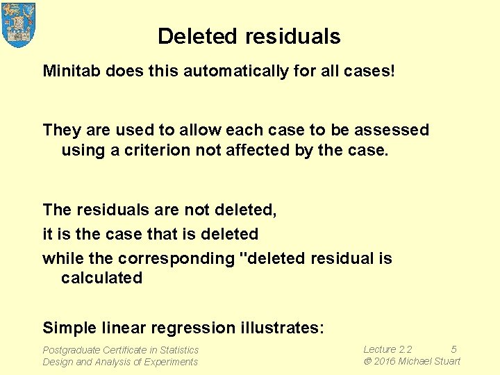 Deleted residuals Minitab does this automatically for all cases! They are used to allow