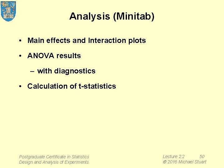Analysis (Minitab) • Main effects and Interaction plots • ANOVA results – with diagnostics
