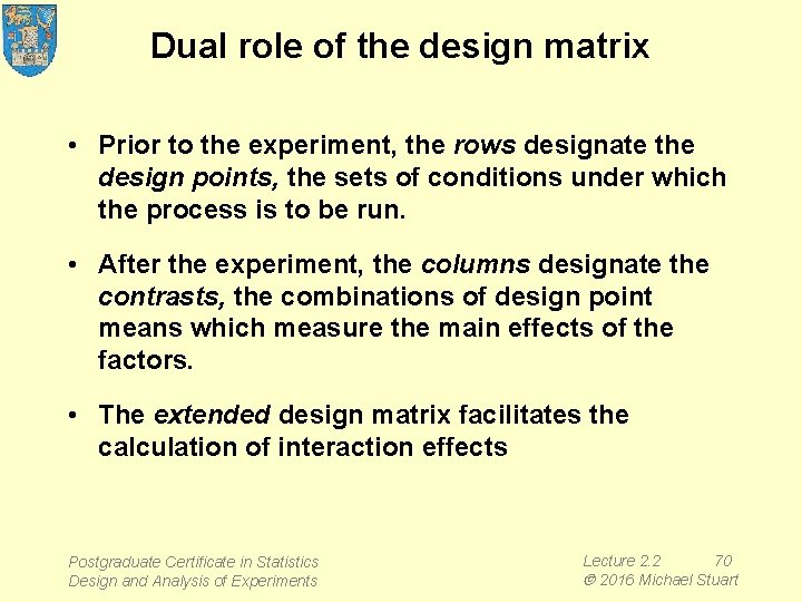 Dual role of the design matrix • Prior to the experiment, the rows designate