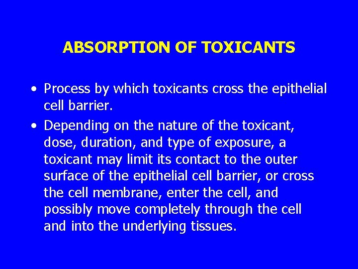 ABSORPTION OF TOXICANTS • Process by which toxicants cross the epithelial cell barrier. •