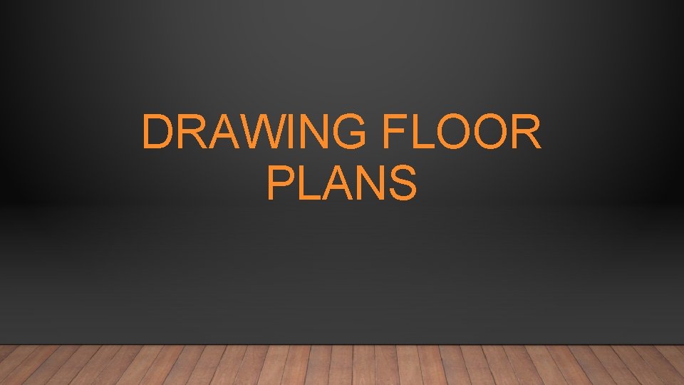 DRAWING FLOOR PLANS 