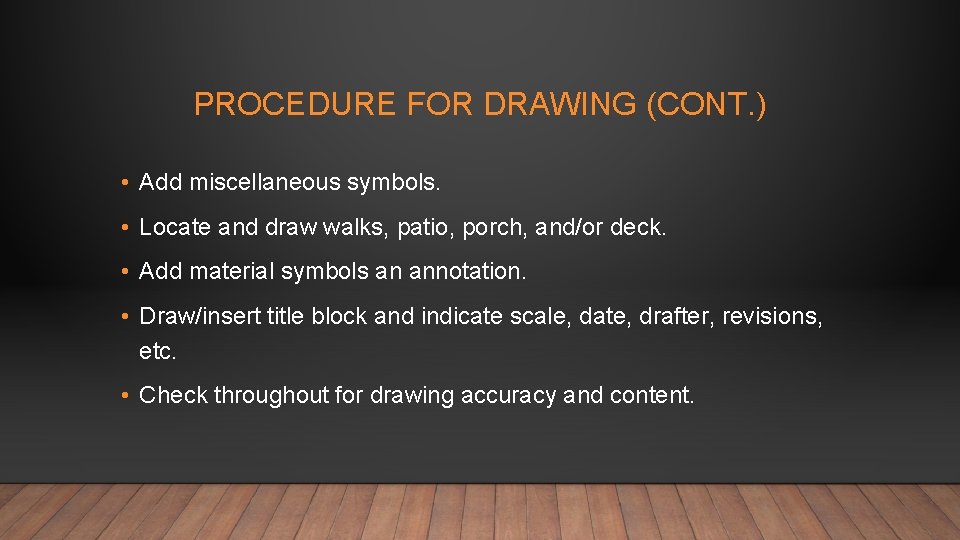 PROCEDURE FOR DRAWING (CONT. ) • Add miscellaneous symbols. • Locate and draw walks,