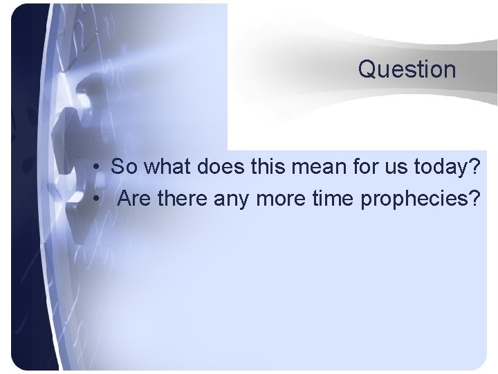 Question • So what does this mean for us today? • Are there any