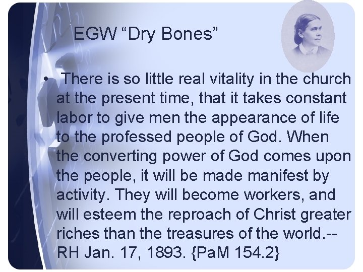 EGW “Dry Bones” • There is so little real vitality in the church at