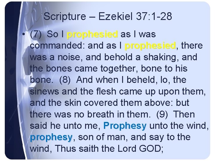 Scripture – Ezekiel 37: 1 -28 • (7) So I prophesied as I was