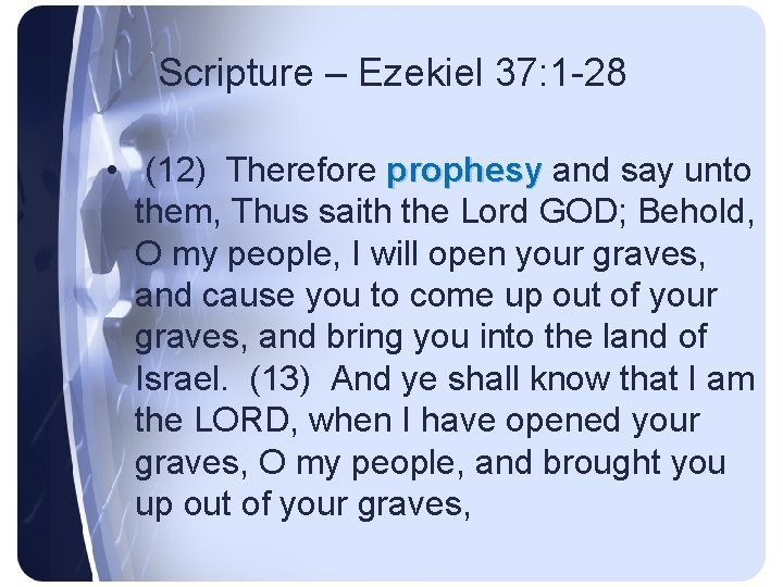 Scripture – Ezekiel 37: 1 -28 • (12) Therefore prophesy and say unto prophesy