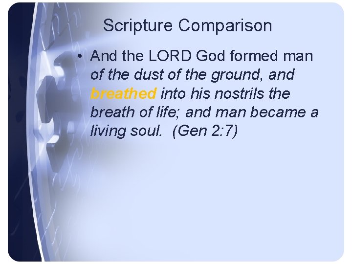 Scripture Comparison • And the LORD God formed man of the dust of the