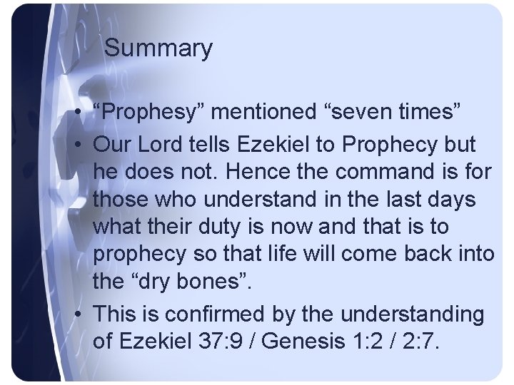 Summary • “Prophesy” mentioned “seven times” • Our Lord tells Ezekiel to Prophecy but