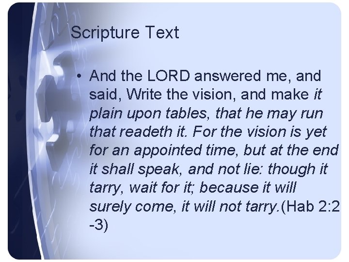 Scripture Text • And the LORD answered me, and said, Write the vision, and