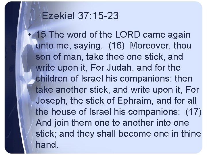 Ezekiel 37: 15 -23 • 15 The word of the LORD came again unto