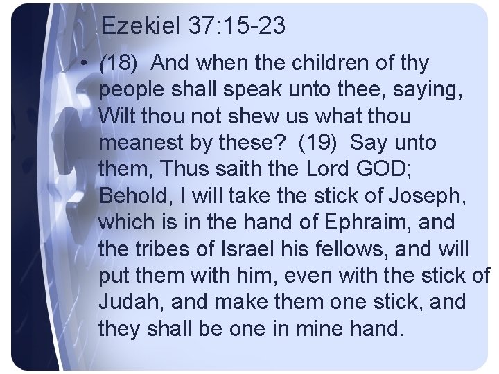 Ezekiel 37: 15 -23 • (18) And when the children of thy people shall