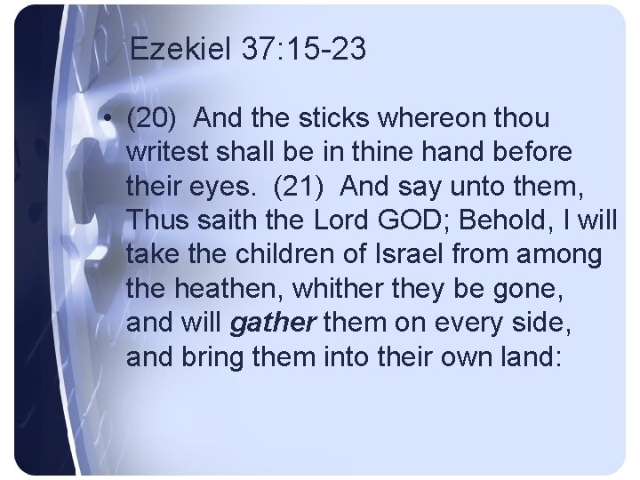 Ezekiel 37: 15 -23 • (20) And the sticks whereon thou writest shall be