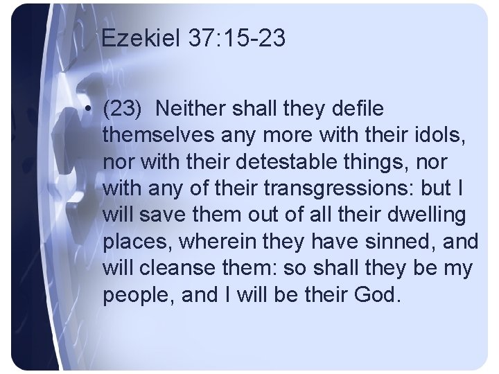 Ezekiel 37: 15 -23 • (23) Neither shall they defile themselves any more with