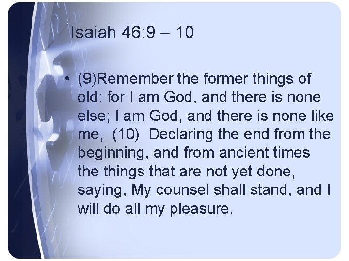 Isaiah 46: 9 – 10 • (9)Remember the former things of old: for I