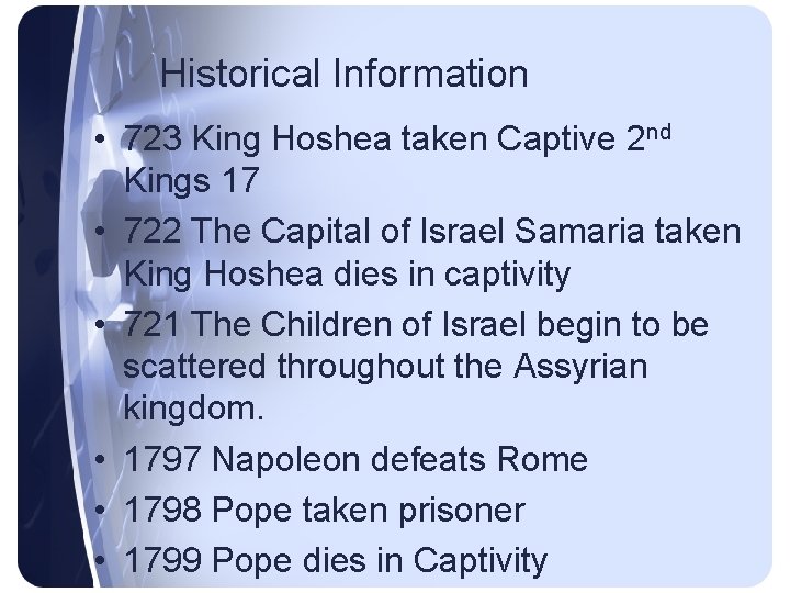 Historical Information • 723 King Hoshea taken Captive 2 nd Kings 17 • 722