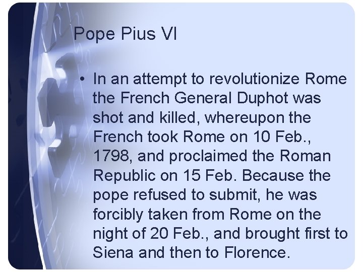 Pope Pius VI • In an attempt to revolutionize Rome the French General Duphot