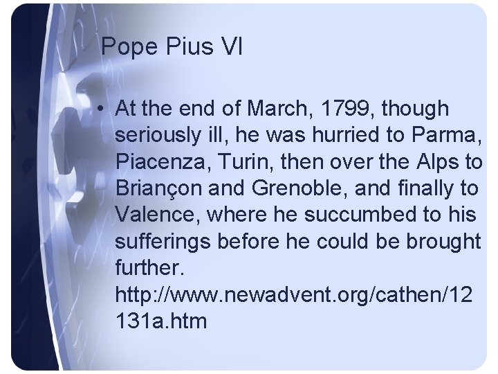 Pope Pius VI • At the end of March, 1799, though seriously ill, he