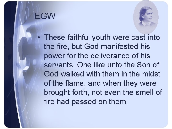 EGW • These faithful youth were cast into the fire, but God manifested his