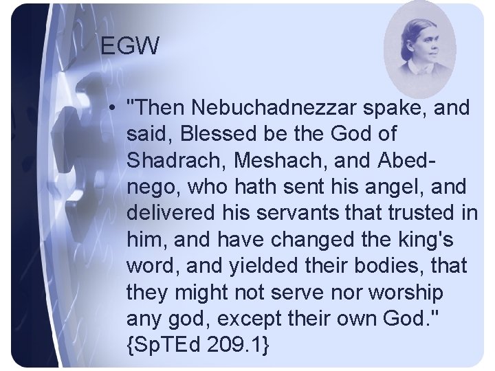 EGW • "Then Nebuchadnezzar spake, and said, Blessed be the God of Shadrach, Meshach,