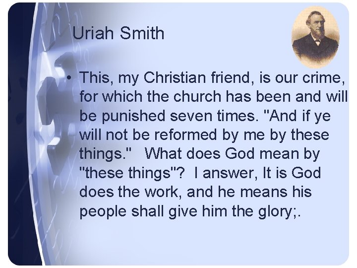 Uriah Smith • This, my Christian friend, is our crime, for which the church